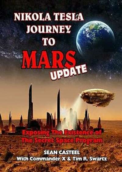 Nikola Tesla Journey to Mars Update: Exposing the Existence of the Secret Space Program, Paperback/Sean Casteel