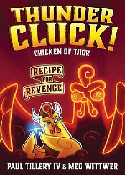 Thundercluck! Chicken of Thor: Recipe for Revenge, Hardcover/Paul Tillery