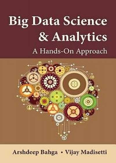 Big Data Science & Analytics: A Hands-On Approach, Hardcover/Arshdeep Bahga