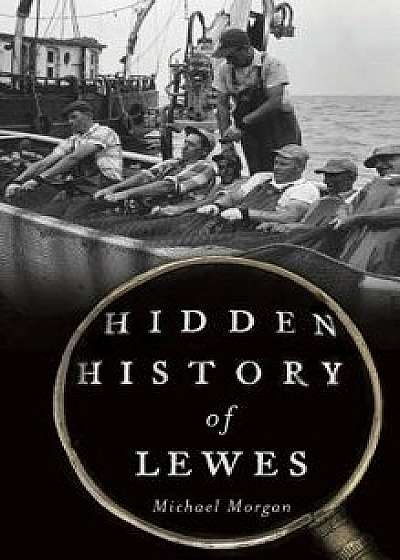 Hidden History of Lewes, Hardcover/Michael Morgan