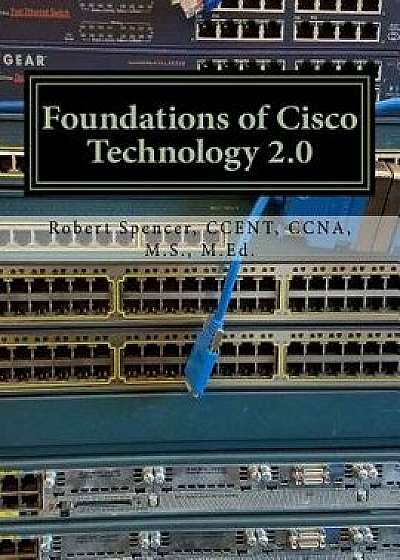 Foundations of Cisco Technology 2.0, Paperback/Robert O. Spencer