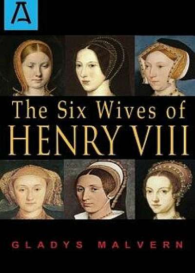 The Six Wives of Henry VIII, Paperback/Gladys Malvern