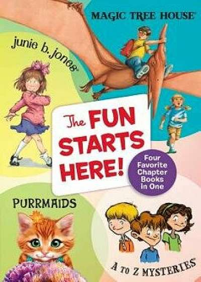 The Fun Starts Here!: Four Favorite Chapter Books in One, Paperback/Mary Pope Osborne