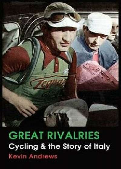 Great Rivalries: Cycling and the Story of Italy, Paperback/Kevin Andrew