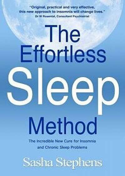 The Effortless Sleep Method: The Incredible New Cure for Insomnia and Chronic Sleep Problems, Paperback/Sasha Stephens