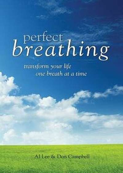 Perfect Breathing: Transform Your Life One Breath at a Time, Paperback/Al Lee