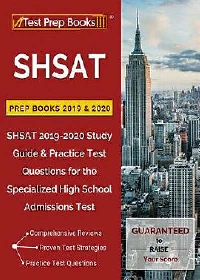 SHSAT Prep Books 2019 & 2020: SHSAT 2019-2020 Study Guide & Practice Test Questions for the Specialized High School Admissions Test, Paperback/Test Prep Books