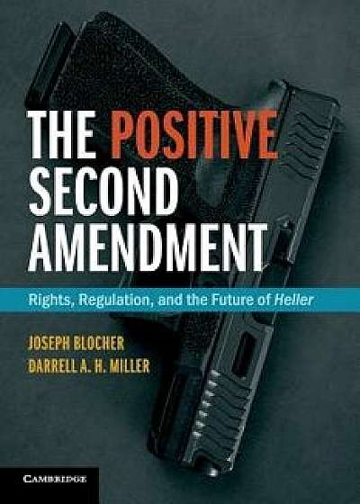 The Positive Second Amendment: Rights, Regulation, and the Future of Heller, Paperback/Joseph Blocher