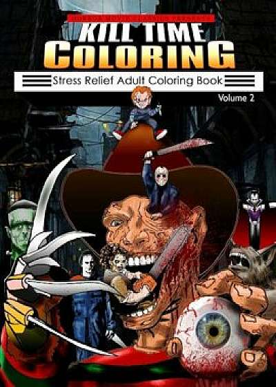 Kill Time Coloring Volume 2: Stress Relief Adult Coloring Book, Paperback/Horror Movie Classics