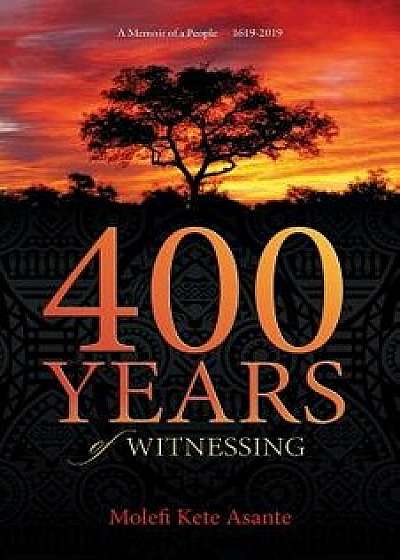 400 Years of Witnessing/Molefi Kete Asante