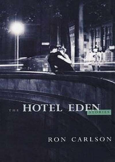 The Hotel Eden: Stories, Paperback/Ron Carlson