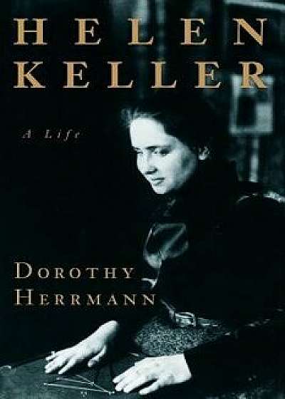 Helen Keller: A Life, Paperback/Dorothy Herrmann