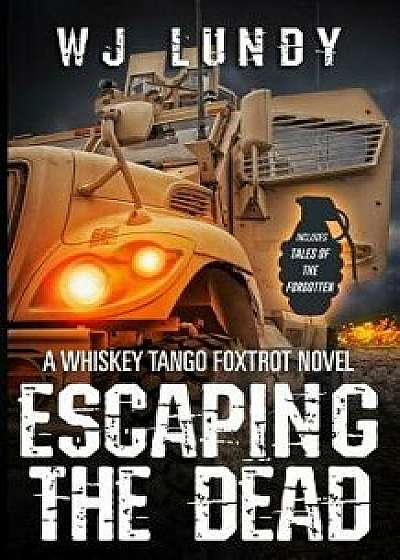 Escaping the Dead: Whiskey Tango Foxtrot Vol 1 and 2, Paperback/W. J. Lundy