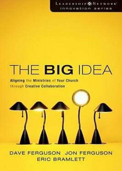 The Big Idea: Focus the Message--Multiply the Impact, Paperback/Dave Ferguson