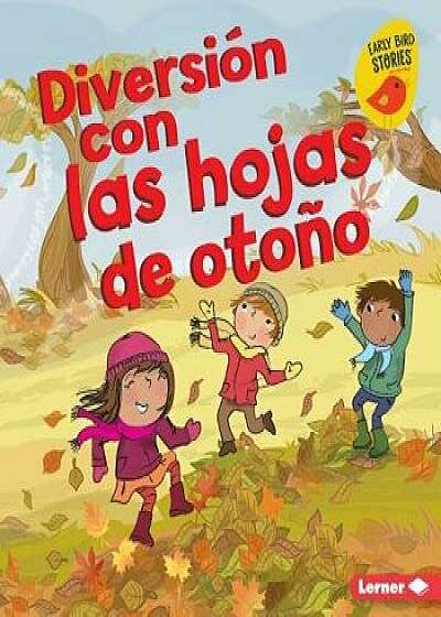 Diversión Con Las Hojas de Otońo (Fall Leaves Fun)/Martha E. H. Rustad