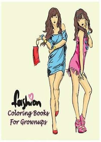 Fashion Coloring Books for Grownups: Classy Chic Designs Fashion & the Best of Paris Street Style, Paperback/Ann Marie