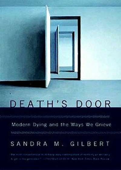 Death's Door: Modern Dying and the Ways We Grieve, Paperback/Sandra M. Gilbert