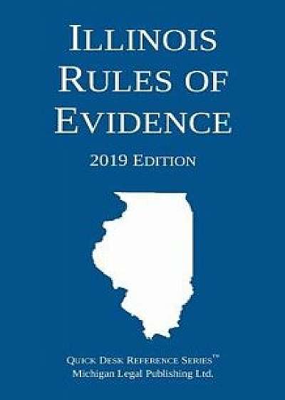 Illinois Rules of Evidence; 2019 Edition, Paperback/Michigan Legal Publishing Ltd