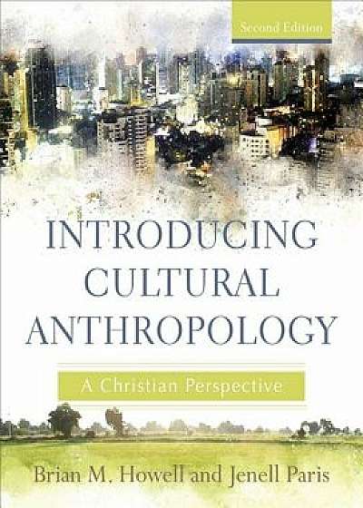 Introducing Cultural Anthropology: A Christian Perspective, Paperback/Brian M. Howell