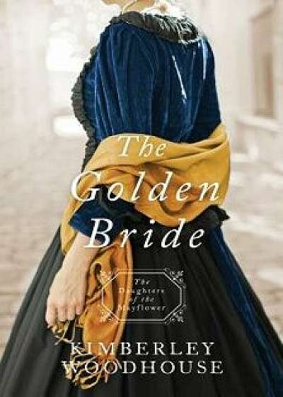 The Golden Bride, Paperback/Kimberley Woodhouse