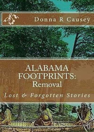 Alabama Footprints Removal: Lost & Forgotten Stories, Paperback/Donna R. Causey