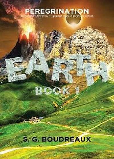Peregrination: Book 1: Earth, Paperback/S. G. Boudreaux