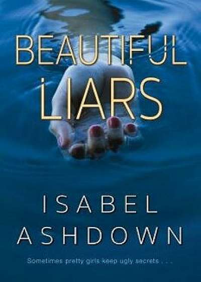 Beautiful Liars, Hardcover/Isabel Ashdown