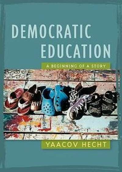 Democratic Education, Paperback/Yaacov Hecht