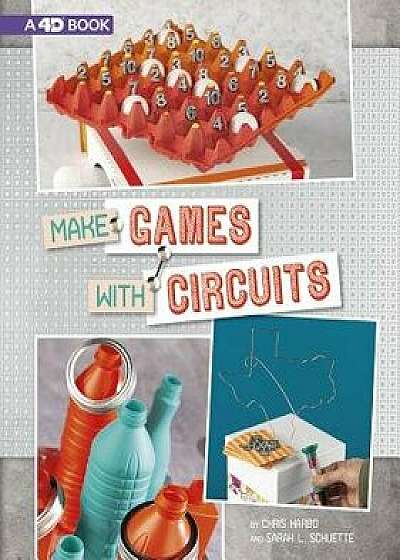 Make Games with Circuits: 4D an Augmented Reading Experience, Paperback/Chris Harbo
