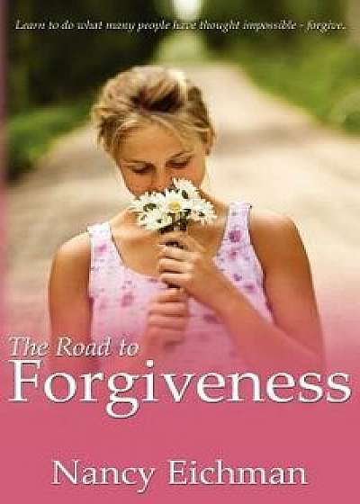 The Road to Forgiveness, Paperback/Nancy Eichman