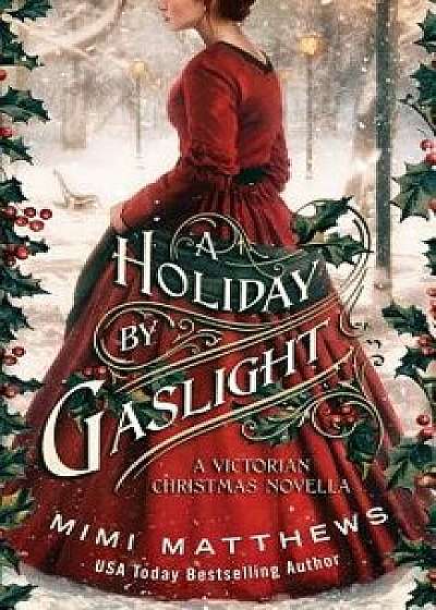 A Holiday by Gaslight: A Victorian Christmas Novella, Paperback/Mimi Matthews