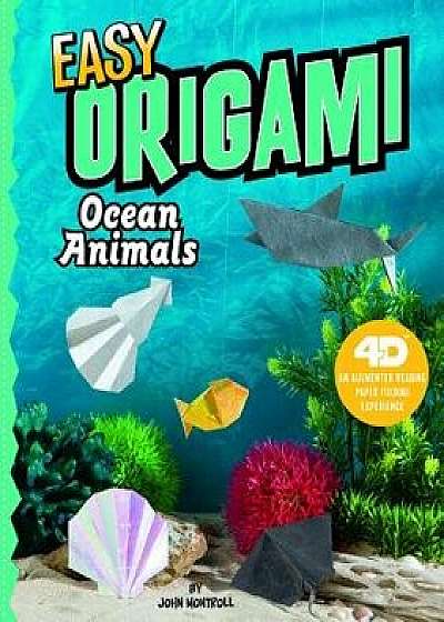 Easy Origami Ocean Animals: 4D an Augmented Reading Paper Folding Experience/John Montroll