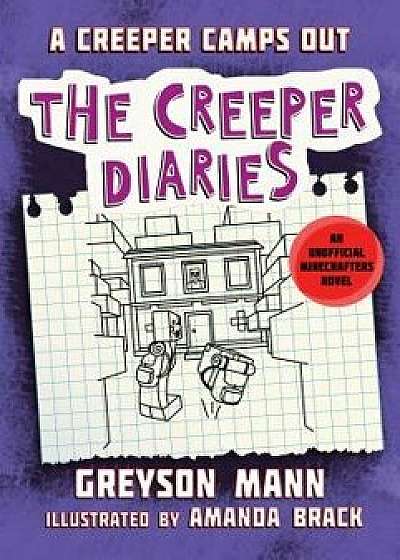 A Creeper Camps Out: The Creeper Diaries, an Unofficial Minecrafters Novel, Book Eleven, Hardcover/Greyson Mann