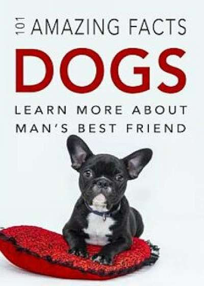 Dog Books: 101 Amazing Facts about Dogs: Dog Books for Kids, Paperback/Jenny Kellett