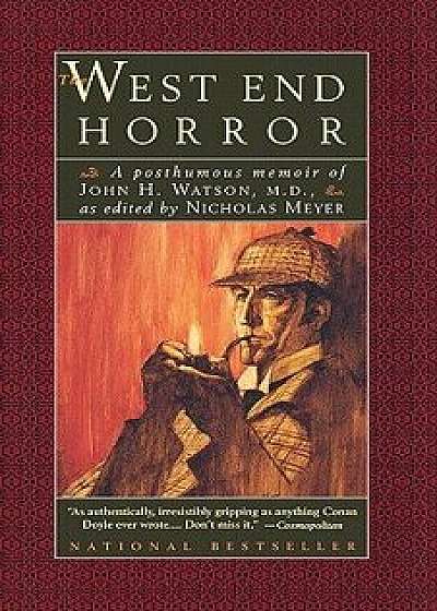 The West End Horror: A Posthumous Memoir of John H. Watson, M.D., Paperback/Nicholas Meyer