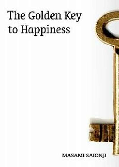 The Golden Key to Happiness, Paperback/Masami Saionji
