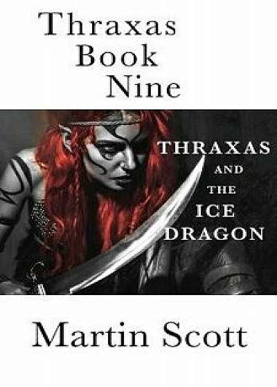 Thraxas Book Nine: Thraxas and the Ice Dragon, Paperback/Martin Scott