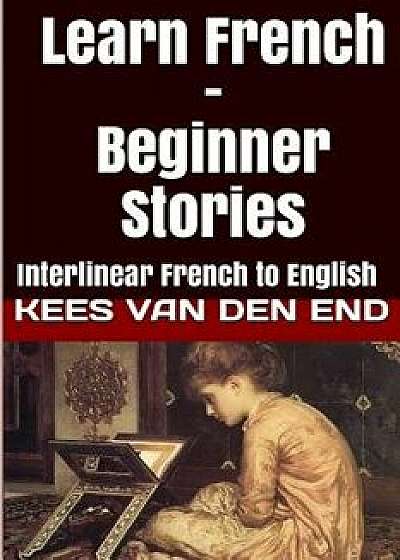 Learn French - Beginner Stories: Interlinear French to English, Paperback/Bermuda Word