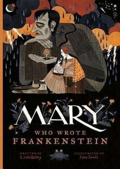 Mary Who Wrote Frankenstein, Hardcover/Linda Bailey