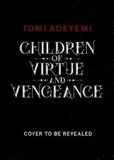 Children of Virtue and Vengeance, Hardcover/Tomi Adeyemi