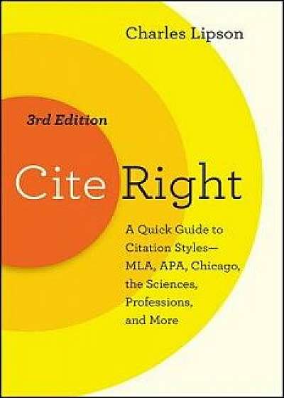 Cite Right, Third Edition: A Quick Guide to Citation Styles--Mla, Apa, Chicago, the Sciences, Professions, and More, Paperback/Charles Lipson