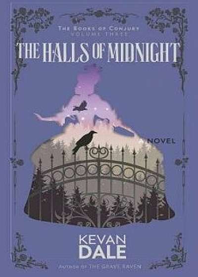 The Halls of Midnight: The Books of Conjury, Volume Three, Paperback/Kevan Dale