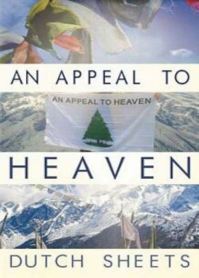 An Appeal to Heaven: What Would Happen If We Did It Again, Paperback/Dutch Sheets