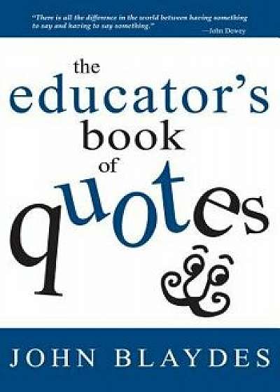 The Wit and Wisdom for Teachers: 930 Quotes to Motivate and Inspire, Paperback/John Blaydes