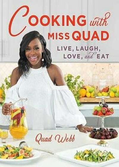 Cooking with Miss Quad: Live, Laugh, Love and Eat, Hardcover/Quad Webb