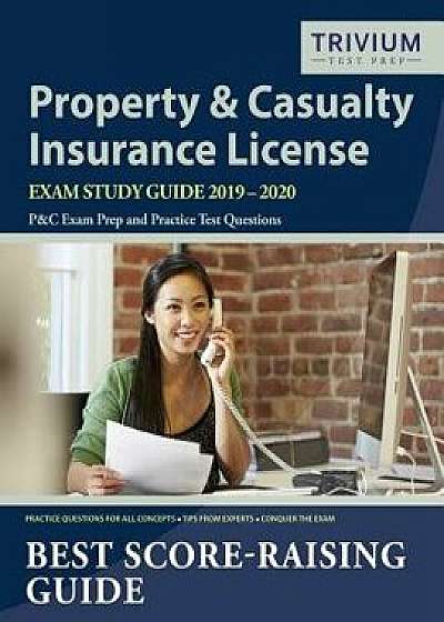 Property and Casualty Insurance License Exam Study Guide 2019-2020: P&C Exam Prep and Practice Test Questions, Paperback/Trivium P&c Exam Prep Team