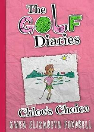 The Golf Diaries: Chloe's Choice, Paperback/Gwen Elizabeth Foddrell