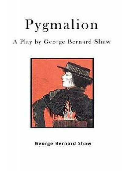 Pygmalion: A Play by George Bernard Shaw, Paperback/George Bernard Shaw