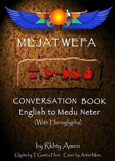 Mejat Wefa Conversation Book English to Medu Neter, Paperback/Rkhty Amen
