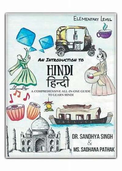 An Introduction to Hindi (Elementary Level): A Comprehensive All-In-One Guide to Learn Hindi, Paperback/Sandhya Singh